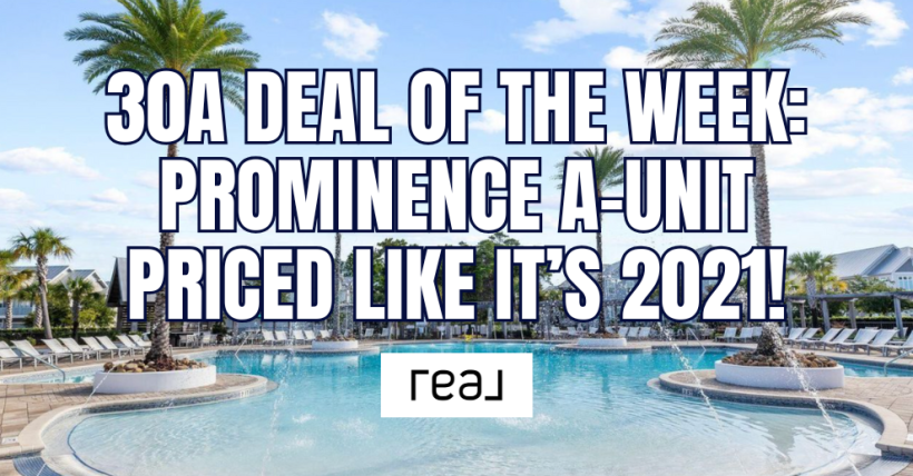 Prominence 30A Real Estate Deal: A-Unit Listed at 2021 Prices!